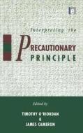 Interpreting the Precautionary Principle di Timothy O'Riordan edito da Taylor & Francis Ltd