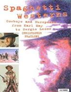 Spaghetti Westerns: Cowboys and Europeans from Karl May to Sergio Leone di Christopher Frayling edito da I. B. Tauris & Company