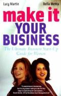 Make It Your Business di Bella Mehta, Lucy Martin edito da Little, Brown Book Group