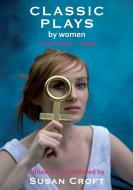 Classic Plays by Women di Aphra Behn, Caryl Churchill, Enid Bagnold, Cicely Hamilton, Githa Sowerby, Susannah Centlivre edito da Aurora Metro Publications