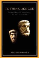 To Think Like God di Arnold Hermann edito da Parmenides Publishing