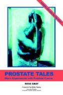 Prostate Tales: Men's Experiences with Prostate Cancer di Ross E. Gray edito da Men's Studies Press