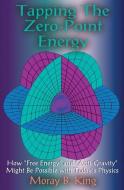 Tapping the Zero Point Energy di Moray B. King edito da Adventures Unlimited Press