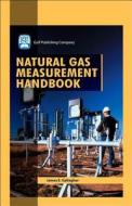 Natural Gas Measurement Handbook di James E. Gallagher edito da Gulf Publishing Company