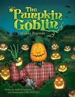 The Pumpkin Goblin Makes Friends di Aaron Taylor edito da EMERALD BOOK CO