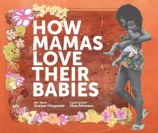 How Mamas Love Their Babies di Juniper Fitzgerald edito da Feminist Press At The City University Of New York