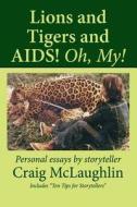 Lions and Tigers and AIDS! Oh, My! di Craig D. McLaughlin edito da Herne Publishing