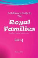 A Reference Guide To The Royal Families di Daniel A Willis edito da Bygone Era Books