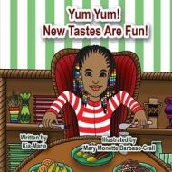 Yum Yum! New Tastes Are Fun! di Kia Marie edito da Raise the Bar Learning, LLC