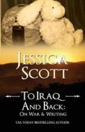 To Iraq & Back: On War and Writing di Jessica Scott edito da Jessica Scott