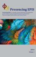 Presencing Epis Journal 2014: A Scientific Journal of Applied Phenomenology, Psychoanalysis, & Critical Theory di Epis, Dr Kevin Boileau Phd edito da Epis Press