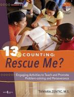 13 & Counting Rescue Me: Engaging Activities Teaching Problem-Solving and Perseverance While Promoting Social Skills and di Tamara Zentic edito da BOYS TOWN PR