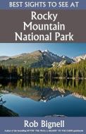 Best Sights to See at Rocky Mountain National Park di Rob Bignell edito da ATISWINIC PR