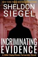 Incriminating Evidence di Sheldon Siegel edito da Sheldon M. Siegel, Inc.