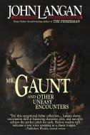 Mr. Gaunt and Other Uneasy Encounters di John Langan edito da LIGHTNING SOURCE INC