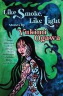 Like Smoke, Like Light: Stories di Yukimi Ogawa edito da NORILANA BOOKS