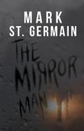 THE MIRROR MAN di MARK ST. GERMAIN edito da LIGHTNING SOURCE UK LTD