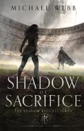 Shadow of Sacrifice di Michael Webb edito da Michael Webb