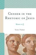 Gender In The Rhetoric Of Jesus di Parks Sara Parks edito da Rowman & Littlefield Publishing Group Inc