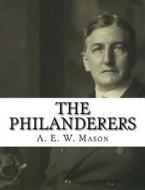 The Philanderers di A. E. W. Mason edito da Createspace Independent Publishing Platform