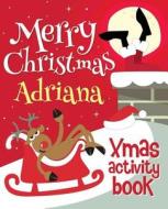 Merry Christmas Adriana - Xmas Activity Book: (Personalized Children's Activity Book) di Xmasst edito da Createspace Independent Publishing Platform
