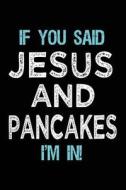 If You Said Jesus and Pancakes I'm in: Journals to Write in for Kids - 6x9 di Dartan Creations edito da Createspace Independent Publishing Platform