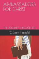 Ambassador for Christ: The Journey Through Life di William Roy Hatfield edito da LIGHTNING SOURCE INC