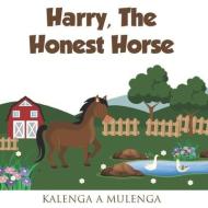 HARRY THE HONEST HORSE: A CUTE CHILDREN' di K.A. MULENGA edito da LIGHTNING SOURCE UK LTD
