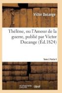 Th l ne, Ou l'Amour de la Guerre Tome 2 di Ducange-V edito da Hachette Livre - Bnf