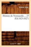 Histoire de Normandie. Tome 25 (Éd.1825-1827) di Vitalis Ordericus edito da Hachette Livre - Bnf