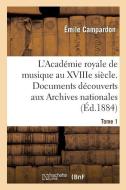 L'Acadï¿½mie Royale de Musique Au Xviiie Siï¿½cle. Documents Inï¿½dits Des  di Campardon-E edito da Hachette Livre - Bnf