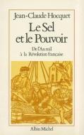 Sel Et Le Pouvoir (Le) di Jean-Claude Hocquet edito da ALBIN MICHEL