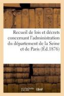 Recueil de Lois Et D crets Concernant l'Administration Du D partement de la Seine di Raoul-Rochette edito da Hachette Livre - BNF