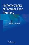 Pathomechanics of Common Foot Disorders di Douglas H. Richie Jr edito da Springer International Publishing