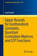 Upper Bounds for Grothendieck Constants, Quantum Correlation Matrices and CCP Functions di Frank Oertel edito da Springer International Publishing