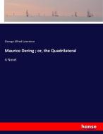 Maurice Dering ; or, the Quadrilateral di George Alfred Lawrence edito da hansebooks