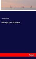 The Spirit of Madison di Anonymous edito da hansebooks