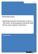 Exploring Narrative Viewpoints in Joyce's 'The Dead'. An Examination of Deictic Shift Theory and Cognitive Mechanics di Khalid Shakir Hussein edito da GRIN Verlag