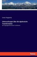 Untersuchungen über die algebraische Transformation di Erwin Papperitz edito da hansebooks