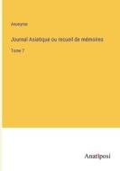 Journal Asiatique ou recueil de mémoires di Anonyme edito da Anatiposi Verlag