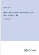 Marius the Epicurean; His Sensations and Ideas; Volumes I & II di Walter Pater edito da Megali Verlag