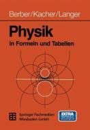 Physik In Formeln Und Tabellen di Prof Joachim Berber, Prof Heinz Kacher, Prof Dr Rudolf Langer edito da Vieweg+teubner Verlag
