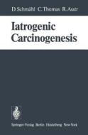 Iatrogenic Carcinogenesis di D. Schmähl edito da Springer Berlin Heidelberg