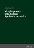 Morphogenesis Of Industrial Symbiotic Networks di Erika Dzajic Ursic edito da Peter Lang Ag
