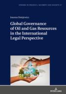 Global Governance of Oil and Gas Resources in the International Legal Perspective di Joanna Osiejewicz edito da Peter Lang