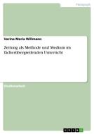 Zeitung Als Methode Und Medium Im Facherubergreifenden Unterricht di Verina Maria Willmann edito da Grin Verlag Gmbh