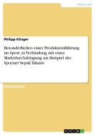 Besonderheiten einer Produkteinführung im Sport, in Verbindung mit einer Marktdurchdringung am Beispiel der Sportart Sep di Philipp Klinger edito da GRIN Publishing