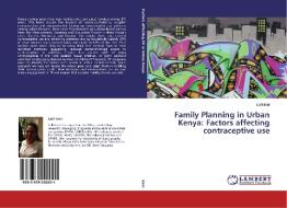 Family Planning in Urban Kenya: Factors affecting contraceptive use di Laili Irani edito da LAP Lambert Academic Publishing