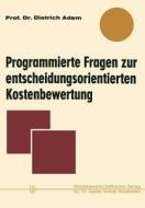 Programmierte Fragen zur entscheidungsorientierten Kostenbewertung di Dietrich Adam edito da Gabler Verlag
