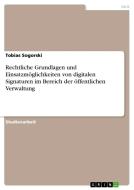 Rechtliche Grundlagen und Einsatzmöglichkeiten von digitalen Signaturen im Bereich der öffentlichen Verwaltung di Tobias Sogorski edito da GRIN Verlag